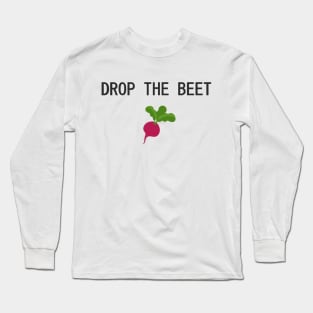 dROP THE BEET Long Sleeve T-Shirt